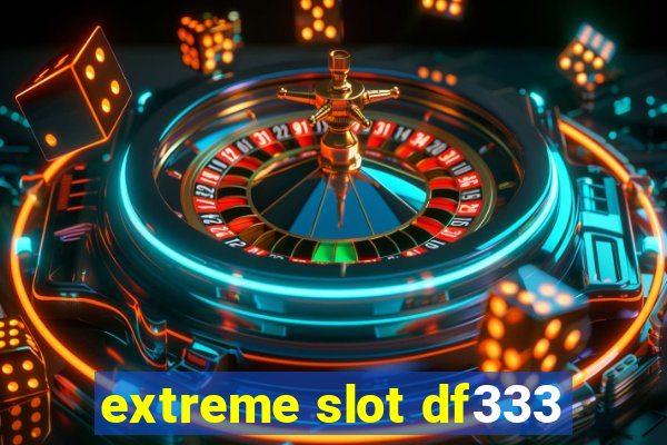 extreme slot df333